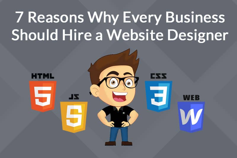 7 Reasons Why Every Business Should Hire a Website Designer